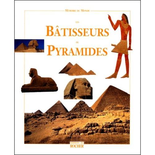 Les Batisseurs De Pyramides - Ancien Empire, 2650 À 2150 Av - J.-C.