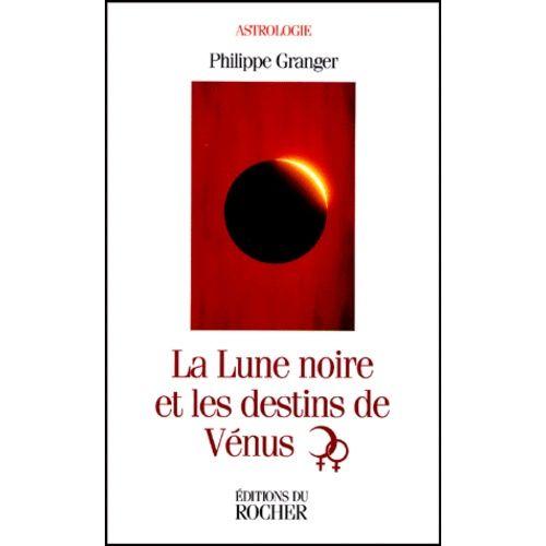 La Lune Noire Et Les Destins De Venus - Astrologie Psychanalytique, Séminaires 2 Et 3