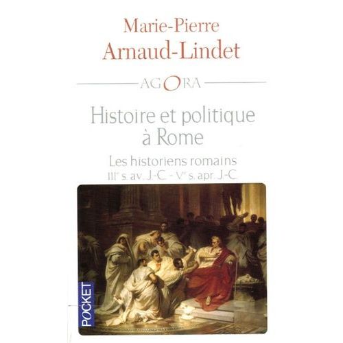 Histoire Et Politique À Rome - Les Historiens Romains Iiie Siècle Av - J.-C. - Ve Siècle Ap - J.-C