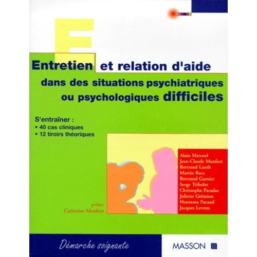 Entretien Et Relation D'aide Dans Des Situations Psychiatriques Ou Psychologiques Difficiles - 40 Cas Cliniques, 12 Tiroirs Théoriques