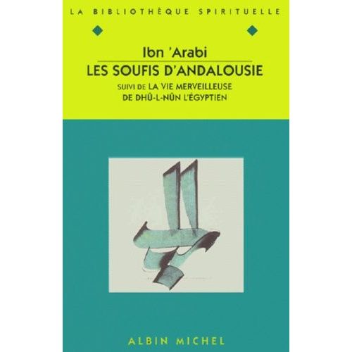 Les Soufis D'andalousie - Suivi De La Vie Merveilleuse De Dhû-L-Nûn L'égyptien