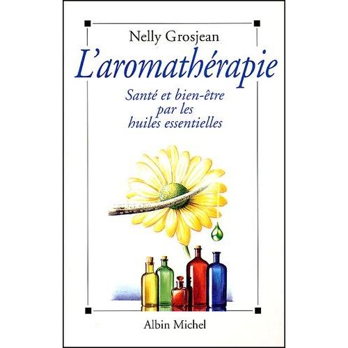 L'aromathérapie - Santé Et Bien-Être Par Les Huiles Essentielles