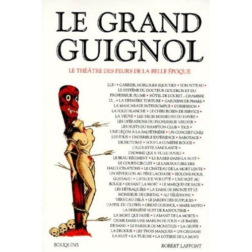 Le Grand Guignol - Le Théâtre Des Peurs De La Belle Époque