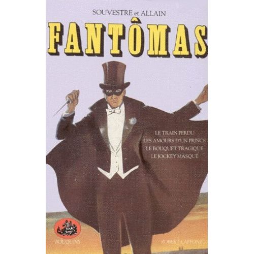 Fantômas Tome 1 - Les Amours D'un Prince - Le Bouquet Tragique - Le Jockey Masqué - Le Train Perdu