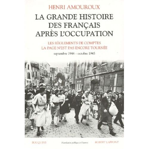 La Grande Histoire Des Francais Apres L'occupation - Volume 5, Les Règlements De Comptes, La Page N'est Pas Encore Tournée, Septembre 1944 - Octobre 1945
