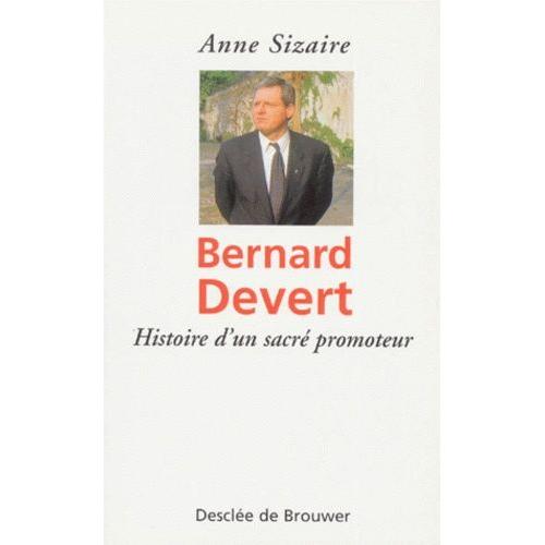 Bernard Devert - Histoire D'un Sacré Promoteur
