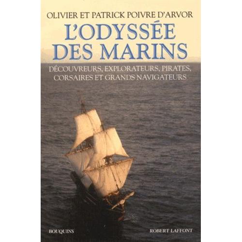 L'odyssée Des Marins - Découvreurs, Explorateurs, Pirates, Corsaires Et Grands Navigateurs