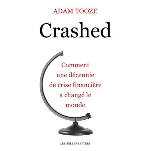 Crashed - Comment Une Décennie De Crise Financière A Changé Le Monde