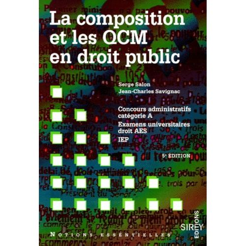 La Composition Et Les Qcm En Droit Public - Concours Administratifs Catégorie A, Examens Universitaires Droit, Aes, Iep, 5ème Édition 1999