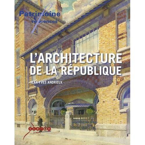 L'architecture De La République - Les Lieux De Pouvoir Dans L'espace Public En France, 1792-1981