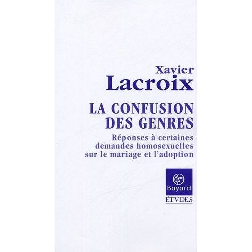 La Confusion Des Genres - Réponses À Certaines Demandes Homosexuelles Sur Le Mariage Et L'adoption