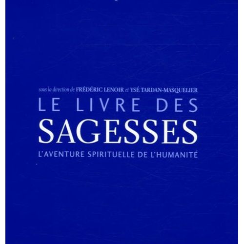 Le Livre Des Sagesses - L'aventure Spirituelle De L'humanité