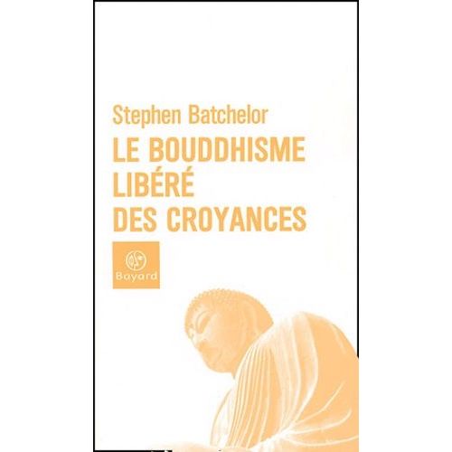Le Bouddhisme Libéré Des Croyances