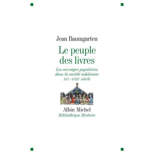 Le Peuple Des Livres - Les Ouvrages Populaires Dans La Société Ashkénaze Xvie-Xviiie Siècle