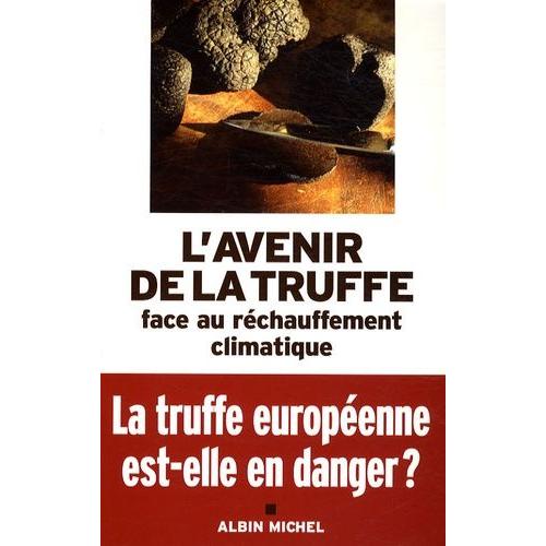 L'avenir De La Truffe Face Au Réchauffement Climatique - Actes Des Iie Rencontres Internationales De La Truffe