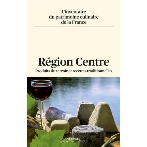 Région Centre - Produits Du Terroir Et Recettes Traditionnelles