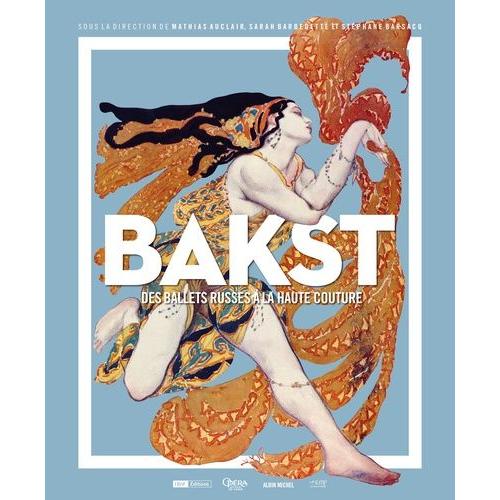 Bakst - Des Ballets Russes À La Haute Couture