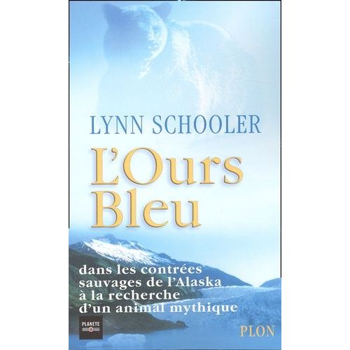 L'ours Bleu - Dans Les Contrées Sauvages De L'alaska À La Recherche D'un Animal Mythique