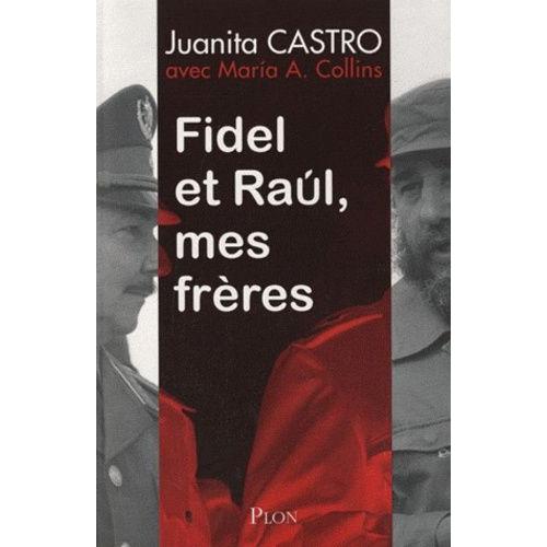 Fidel Et Raul, Mes Frères - L'histoire Secrète