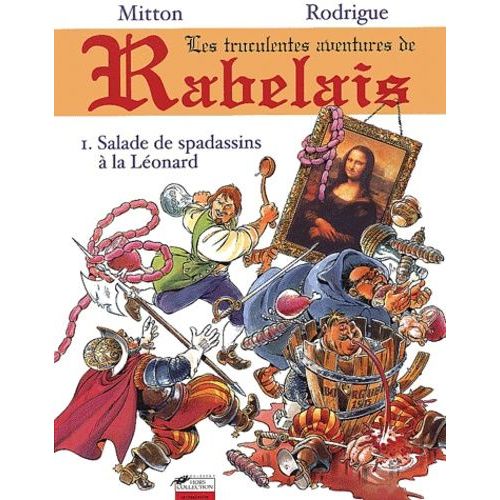 Les Truculentes Aventures De Rabelais Tome 1 : Salade De Spadassins À La Léonard