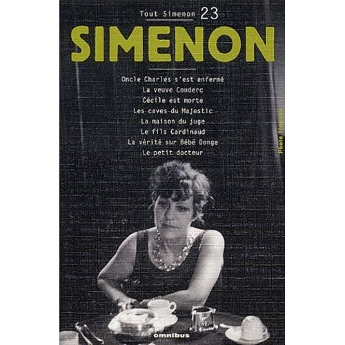 Tout Simenon Tome 23 : Oncle Charles S'est Enfermé. - La Veuve Couderc - Cécile Est Morte - Les Caves Du Majestic - La Maison Du Juge - Le Fils Cardinaud - La Vérité Sur Bébé Donge - Le...