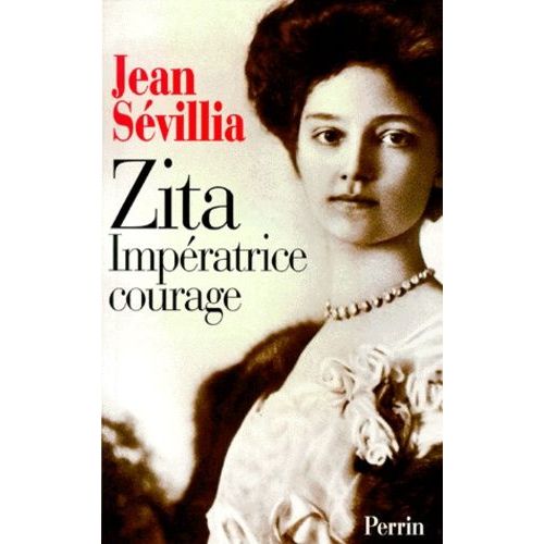 Zita Impératrice Courage - 1892-1989