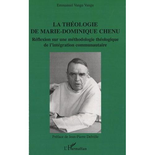 La Théologie De Marie-Dominique Chenu - Réflexion Sur Une Méthodologie Théologique De L'intégration Communautaire
