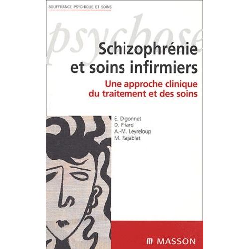 Schizophrénie Et Soins Infirmiers - Une Approche Clinique Du Traitement Et Des Soins