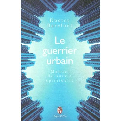 Le Guerrier Urbain - Manuel De Survie Spirituelle