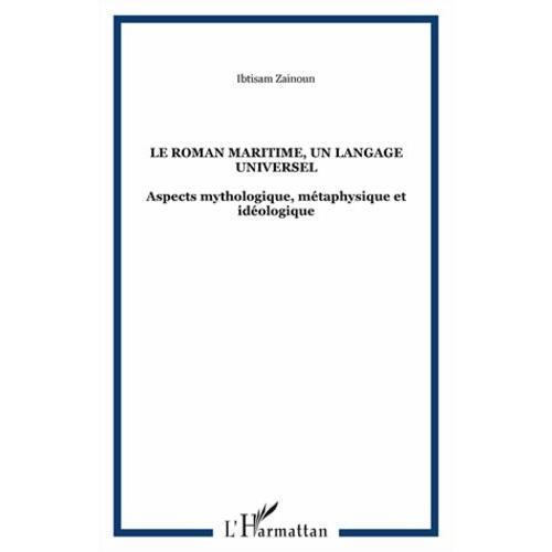 Le Roman Maritime, Un Langage Universel - Aspects Mythologique, Métaphysique Et Idéologique