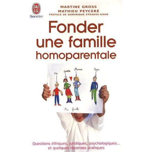 Fonder Une Famille Homoparentale - Questions Éthiques, Juridiques, Psychologiques - Et Quelques Réponses Pratiques