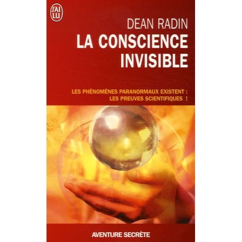 La Conscience Invisible - Le Paranormal À L'épreuve De La Science