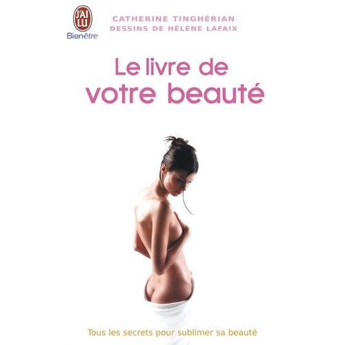 Le Livre De Votre Beauté - Tous Les Secrets Pour Sublimer Sa Beauté