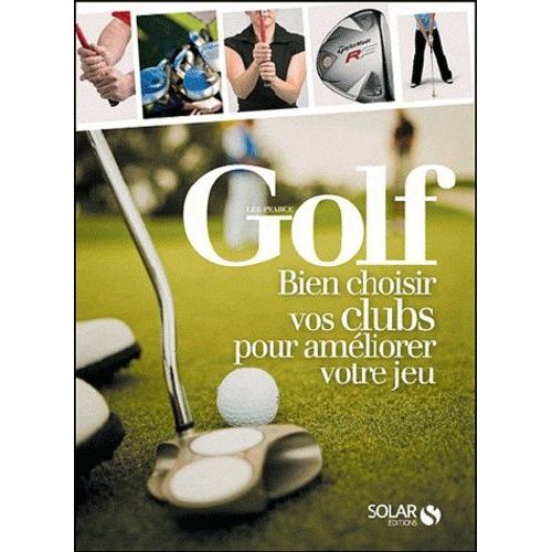 Golf - Bien Choisir Vos Clubs Pour Améliorer Votre Jeu
