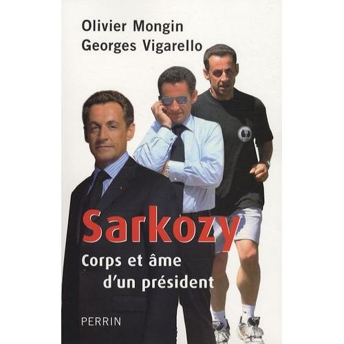 Sarkozy - Corps Et Âme D'un Président