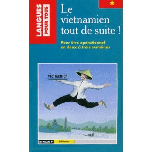 Le Vietnamien Tout De Suite ! Pour Être Opérationnel En Deux À Trois Semaines