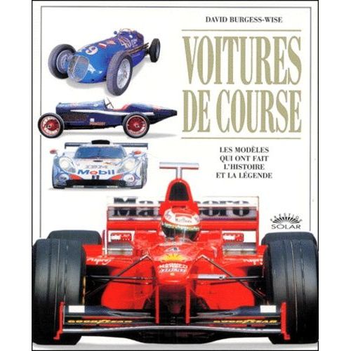 Voitures De Course - Les Modèles Qui Ont Fait L'histoire Et La Légende