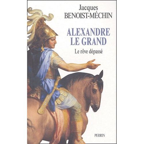 Alexandre Le Grand Ou Le Rêve Dépassé (356-323 Avant Jésus-Christ)