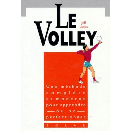 Le Volley - Une Méthode Complète Et Moderne Pour Apprendre Ou Se Perfectionner