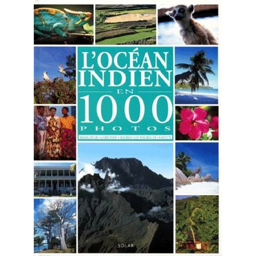 L'ocean Indien En 1000 Photos - Madagascar, La Réunion, Maurice, Les Seychelles, Mayotte