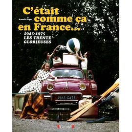 C'était Comme Ça En France - 1945-1975, Les Trente Glorieuses