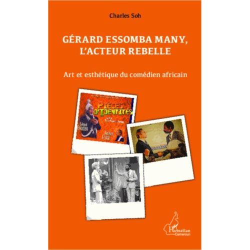 Gérard Essomba Many, L'acteur Rebelle - Art Et Esthétique Du Comédien Africain