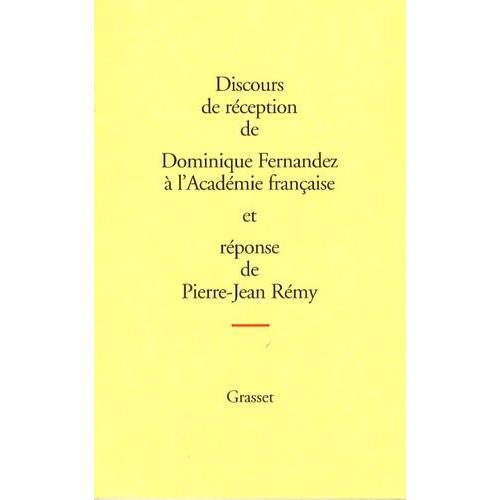 Discours De Réception De Dominique Fernandez À L'académie Française Et Réponse De Pierre-Jean Rémy
