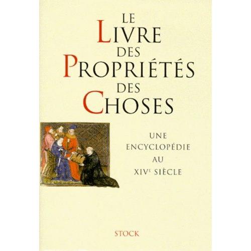 Le Livre Des Proprietes Des Choses - Une Encyclopédie Au Xivème Siècle