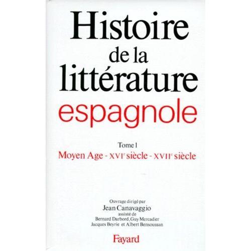 Histoire De La Litterature Espagnole - Tome 1, Moyen-Age, Xvième-Xviième Siècles