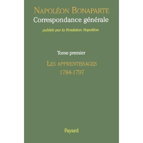 Correspondance Générale - Tome 1, Les Apprentissages 1784-1797