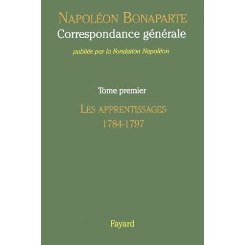 Correspondance Générale - Tome 1, Les Apprentissages 1784-1797