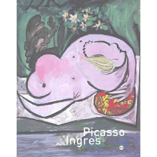 Picasso Ingres - Paris, Musée Picasso 16 Mars - 21 Juin 2004, Montauban, Musée Ingres, 8 Juillet - 3 Octobre 2004