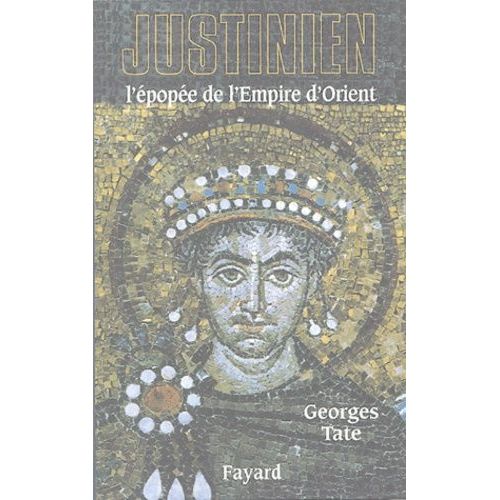 Justinien - L'épopée De L'empire D'orient (527-565)