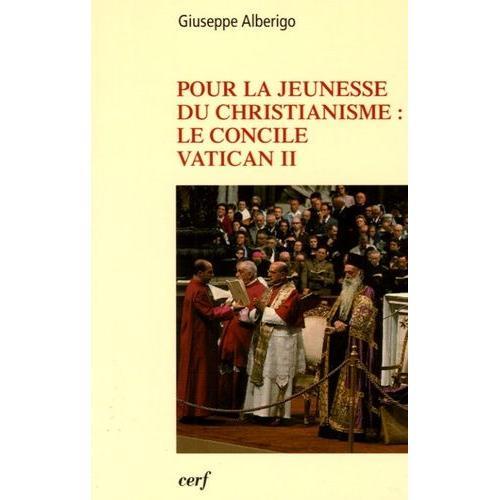 Pour La Jeunesse Du Christianisme : Le Concile Vatican Ii 1959-1965